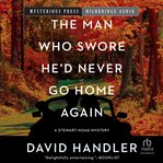 The Man Who Swore He'd Never Go Home Again cover image