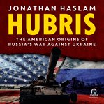 Hubris : The American Origins of Russia's War Against Ukraine cover image