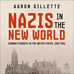 Nazis in the New World : German Students in the United States, 1933–1941 cover image