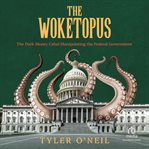 The Woketopus : The Dark Money Cabal Manipulating the Federal Government cover image