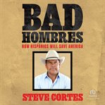 Bad Hombres : How Hispanics Will Save America cover image