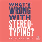What's Wrong With Stereotyping? cover image