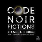 Code Noir : Fictions cover image