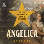 Angelica : For Love and Country in a Time of Revolution cover image