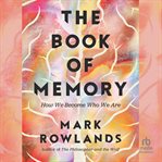 The Book of Memory : How We Become Who We Are cover image