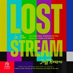 Lost in the Stream : How Algorithms Redefined the Way Movies Are Made and Watched cover image