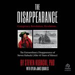 The Disappearance : Conspiracy, Revolution, Revelation… the Extraordinary Disappearance of Steven Kubacki (After 45 Year cover image