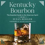 Kentucky Bourbon : The Essential Guide To The American Spirit cover image