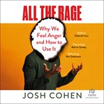 All the Rage : Why Anger Drives the World cover image