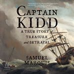 Captain Kidd : A True Story of Treasure and Betrayal cover image