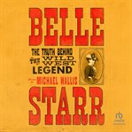 Belle Starr : The Truth Behind the Wild West Legend cover image