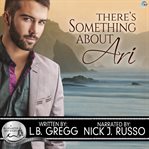There's something about Ari : a Bluewater Bay story cover image