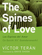 The spines of love = : Las espinas del amor = Ca guichi xtí' guendatanaxhii cover image