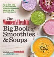 The Women's Health Big Book of Smoothies & Soups The Women's Health Big Book of Smoothies & Soups
