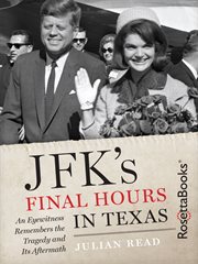 JFK's Final Hours in Texas JFK's Final Hours in Texas