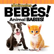 ¡Animales bebés!: Animal babies! cover image