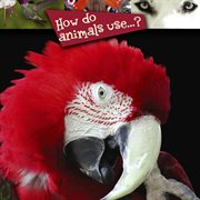 How do animals use--? cover image