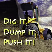 Dig it, dump it, push it! cover image