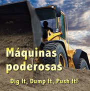 Máquinas poderosas: Dig it, dump it, push it! cover image