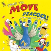 Time to move, peacock! : a story about being still cover image
