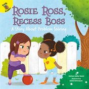 Playing and learning together rosie ross, recess boss. A Story About Problem Solving cover image