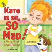 Playing and learning together kate is so, so mad!. A Story About Angry Feelings cover image