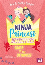 Ava and gabby danger. Ninja Princess Detectives Case of the Stinkies cover image