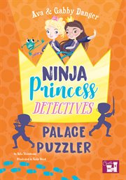 Ava and gabby danger. Ninja Princess Detectives Palace Puzzler cover image