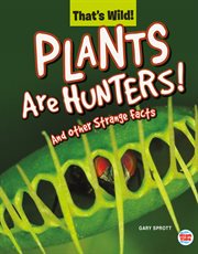 Plants are hunters!. And Other Strange Facts cover image