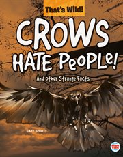 That's wild crows hate people! and other strange facts cover image