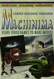 Career building through machinima : using video games to make movies cover image