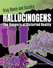 Hallucinogens : the dangers of distorted reality cover image