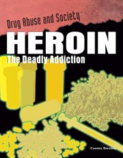 Heroin : the deadly addiction cover image