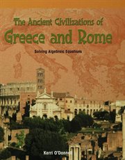 The ancient civilizations of Greece and Rome : solving algebraic equations cover image