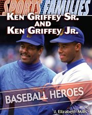 Ken Griffey Sr. and Ken Griffey Jr. : baseball heroes cover image