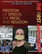 The First Amendment : freedom of speech, the press, and religion cover image