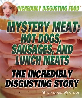 Imagen de portada para Mystery Meat: Hot Dogs, Sausages, and Lunch Meats