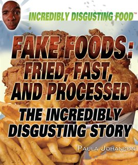 Cover image for Fake Foods: Fried, Fast, and Processed
