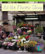 At the flower shop : learning simple division by forming equal groups cover image