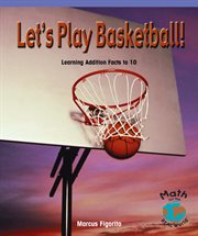 Let's play basketball! : learning addition facts to 10 cover image