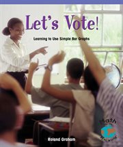 Let's vote! : learning to use simple bar graphs cover image