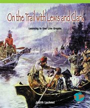 On the trail with Lewis and Clark : learning to use line graphs cover image