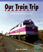 Our train trip : learning to add times by the half hour cover image