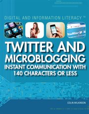 Twitter and microblogging : instant communication with 140 characters or less cover image