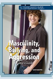 Masculinity, bullying, and aggression : a guy's guide cover image