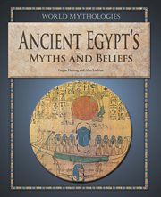 Ancient Egypt's myths and beliefs cover image