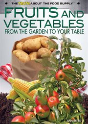 Fruits and vegetables : from the garden to your table cover image