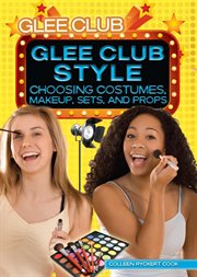 Glee club style : choosing costumes, makeup, sets, and props cover image