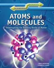 Atoms and molecules : investigating the building blocks of matter cover image