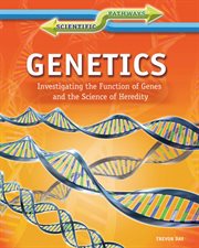 Genetics : investigating the function of genes and the science of heredity cover image